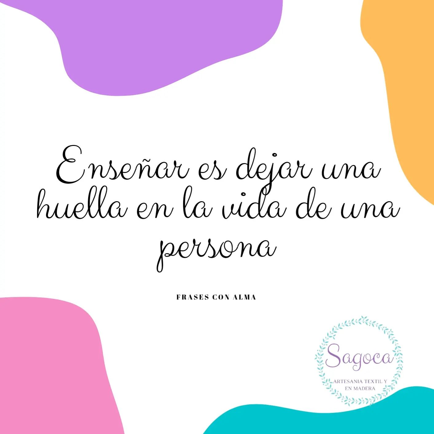 FRASES CON ALMA 

"Enseñar es dejar una huella en la vida de una persona"