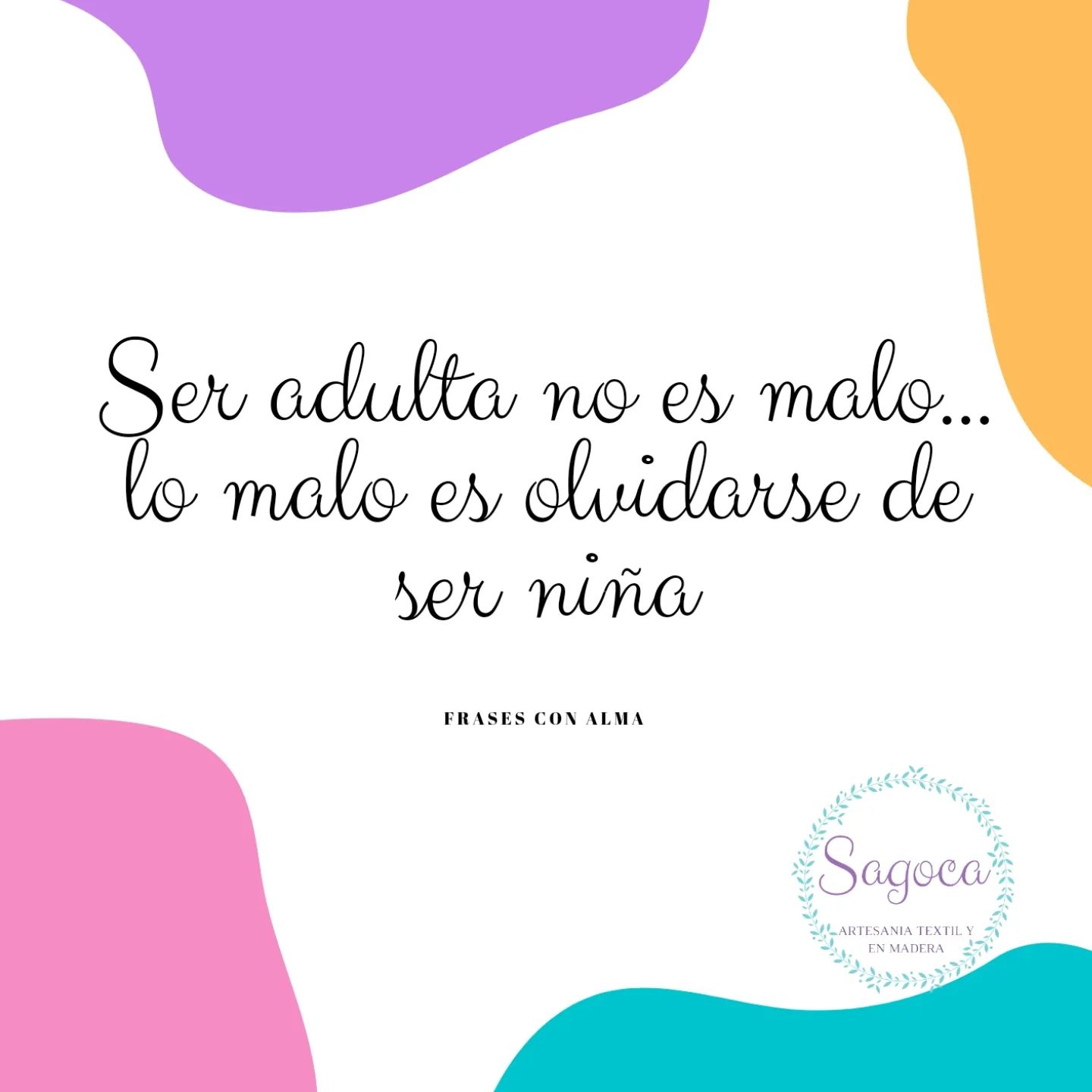 FRASES CON ALMA "Ser adulta no es malo... lo malo es olvidarse de ser niña"